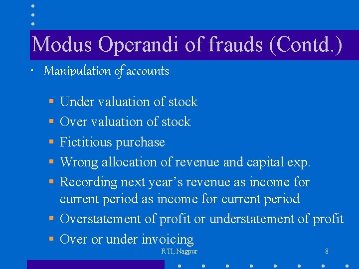 Modus Operandi of frauds (Contd. ) • Manipulation of accounts § § § Under