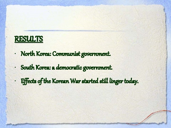 RESULTS • North Korea: Communist government. • South Korea: a democratic government. • Effects