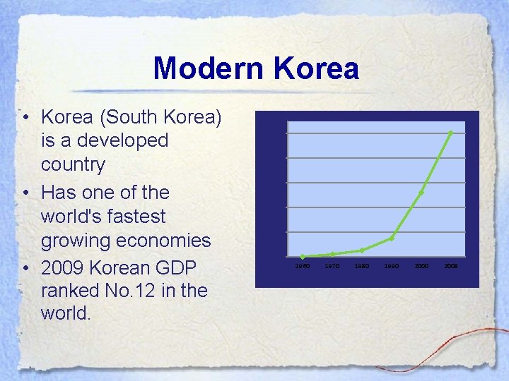 Modern Korea • Korea (South Korea) is a developed country • Has one of