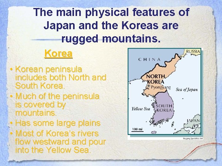 The main physical features of Japan and the Koreas are rugged mountains. Korea •