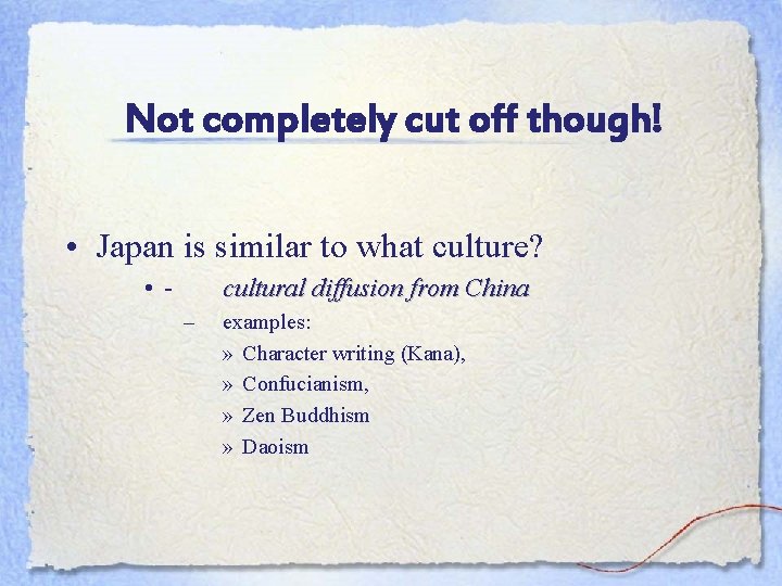 Not completely cut off though! • Japan is similar to what culture? • -