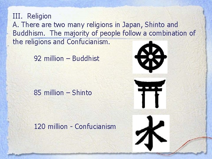 III. Religion A. There are two many religions in Japan, Shinto and Buddhism. The