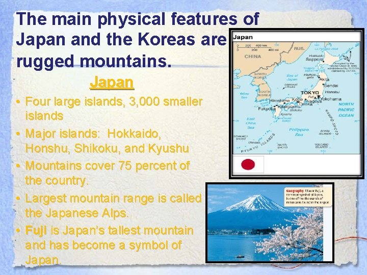 The main physical features of Japan and the Koreas are rugged mountains. Japan •