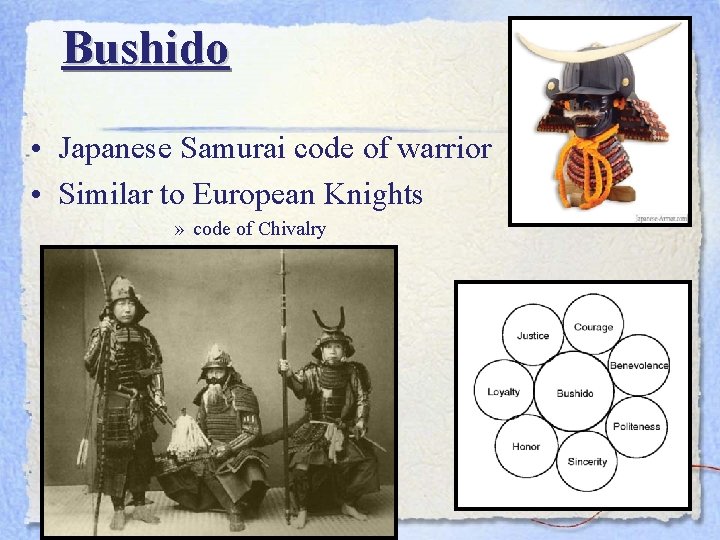 Bushido • Japanese Samurai code of warrior • Similar to European Knights » code