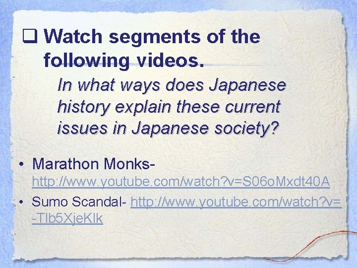q Watch segments of the following videos. In what ways does Japanese history explain