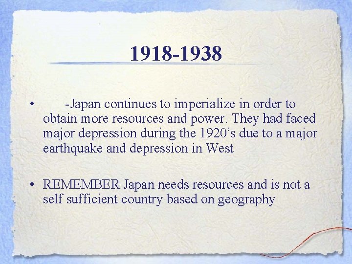 1918 -1938 • -Japan continues to imperialize in order to obtain more resources and