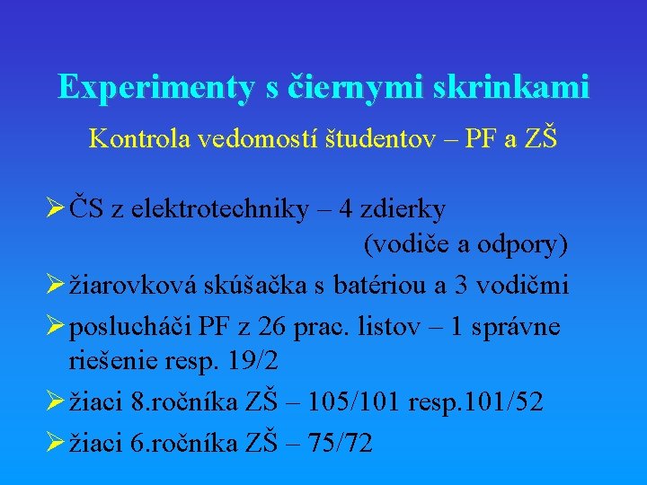 Experimenty s čiernymi skrinkami Kontrola vedomostí študentov – PF a ZŠ Ø ČS z