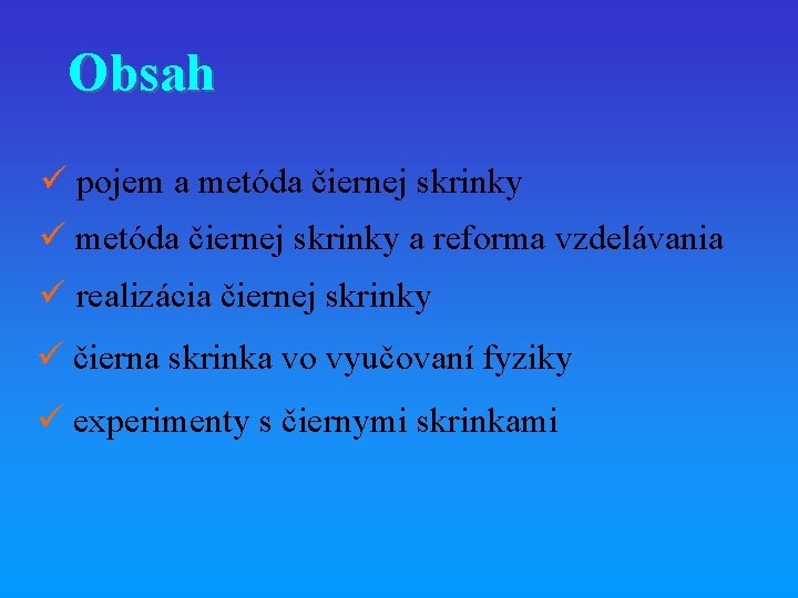 Obsah ü pojem a metóda čiernej skrinky ü metóda čiernej skrinky a reforma vzdelávania