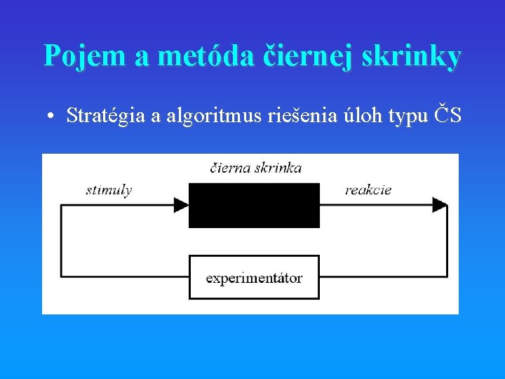 Pojem a metóda čiernej skrinky • Stratégia a algoritmus riešenia úloh typu ČS •