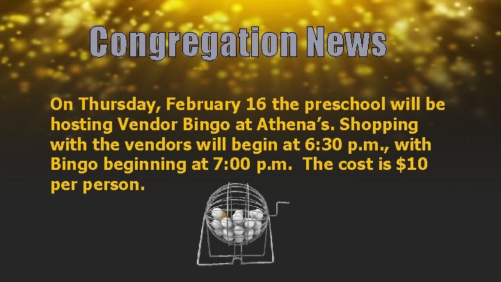 Congregation News On Thursday, February 16 the preschool will be hosting Vendor Bingo at