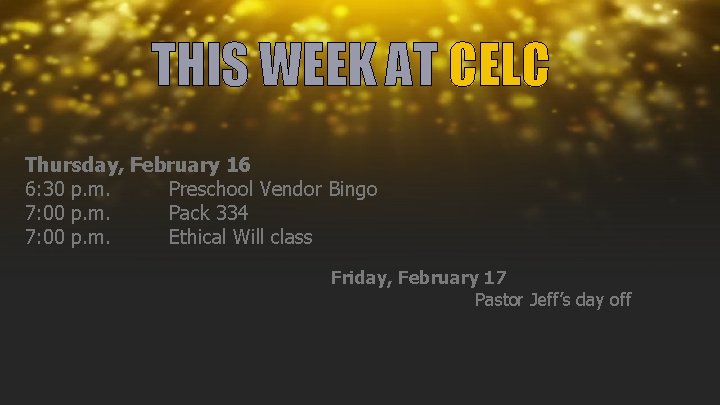 THIS WEEK AT CELC Thursday, February 16 6: 30 p. m. Preschool Vendor Bingo