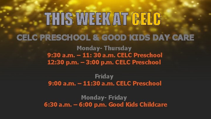 THIS WEEK AT CELC PRESCHOOL & GOOD KIDS DAY CARE Monday- Thursday 9: 30