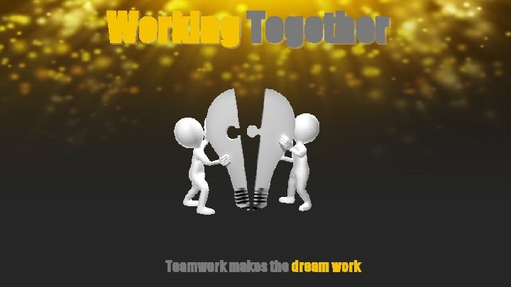 Working Together Teamwork makes the dream work 