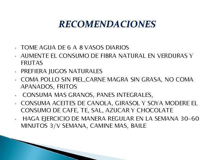 RECOMENDACIONES • • TOME AGUA DE 6 A 8 VASOS DIARIOS AUMENTE EL CONSUMO RECOMENDACIONES • • TOME AGUA DE 6 A 8 VASOS DIARIOS AUMENTE EL CONSUMO