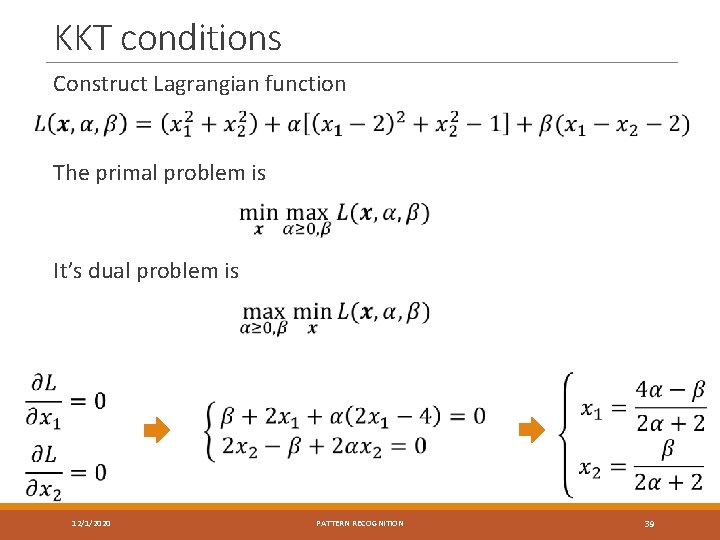 KKT conditions Construct Lagrangian function The primal problem is It’s dual problem is 12/1/2020
