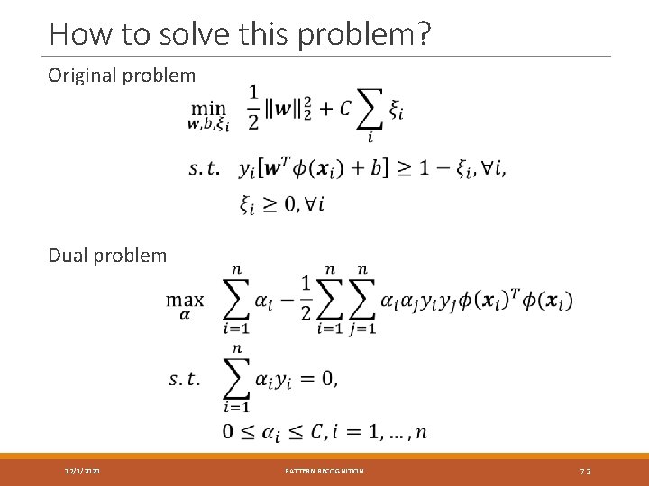 How to solve this problem? Original problem Dual problem 12/1/2020 PATTERN RECOGNITION 72 