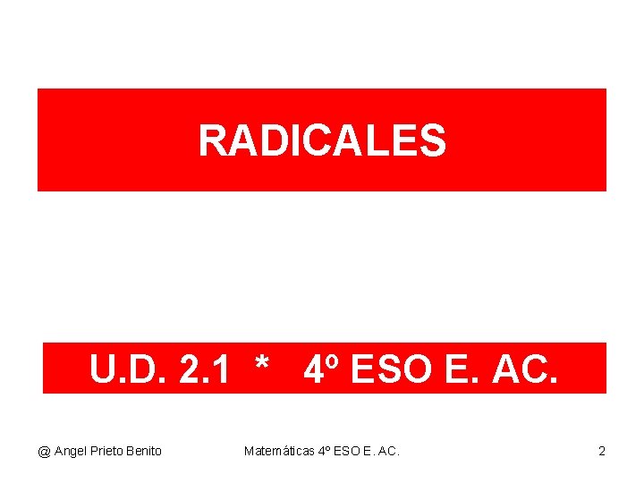 RADICALES U. D. 2. 1 * 4º ESO E. AC. @ Angel Prieto Benito