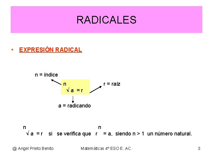 RADICALES • EXPRESIÓN RADICAL n = índice n √a =r r = raíz a