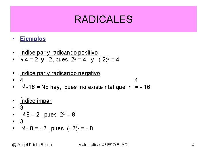 RADICALES • Ejemplos • Índice par y radicando positivo • √ 4 = 2