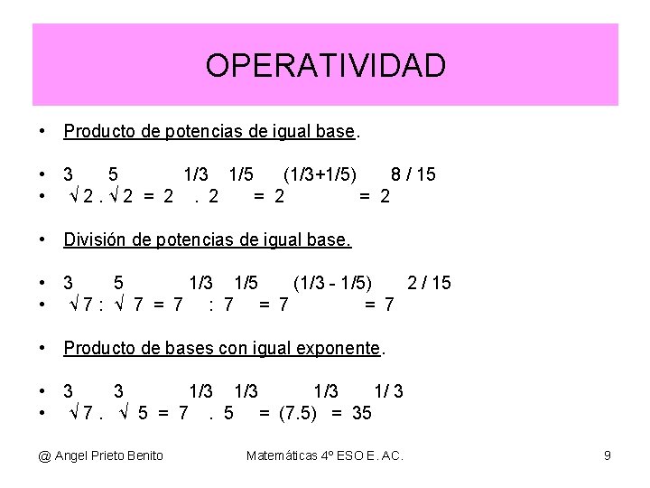 OPERATIVIDAD • Producto de potencias de igual base. • 3 5 1/3 1/5 (1/3+1/5)