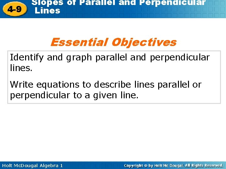 4 -9 Slopes of Parallel and Perpendicular Lines Essential Objectives Identify and graph parallel