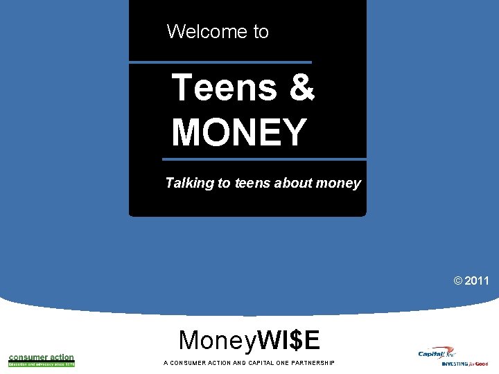 Welcome to Teens & MONEY a Talking to teens about money © 2011 Money.