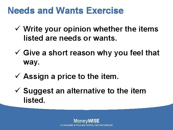 Needs and Wants Exercise ü Write your opinion whether the items listed are needs