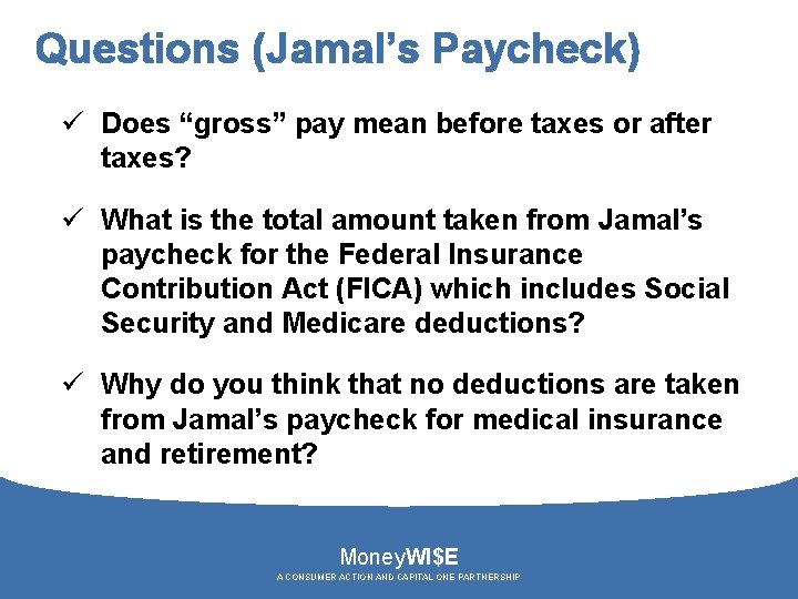 Questions (Jamal’s Paycheck) ü Does “gross” pay mean before taxes or after taxes? ü