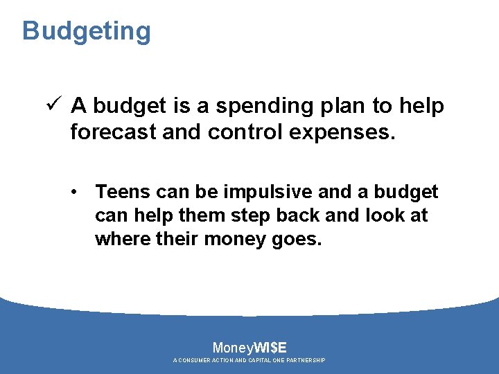 Budgeting ü A budget is a spending plan to help forecast and control expenses.
