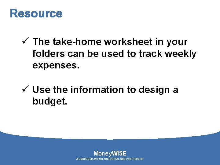 Resource ü The take-home worksheet in your folders can be used to track weekly