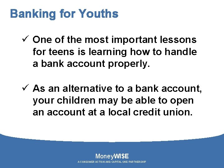 Banking for Youths ü One of the most important lessons for teens is learning