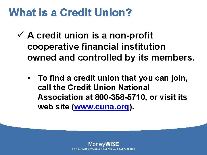 What is a Credit Union? ü A credit union is a non-profit cooperative financial