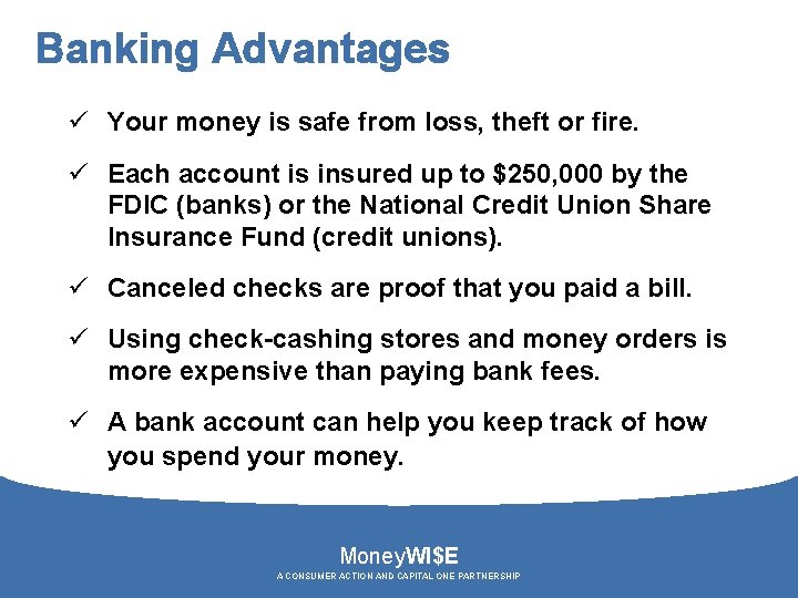 Banking Advantages ü Your money is safe from loss, theft or fire. ü Each