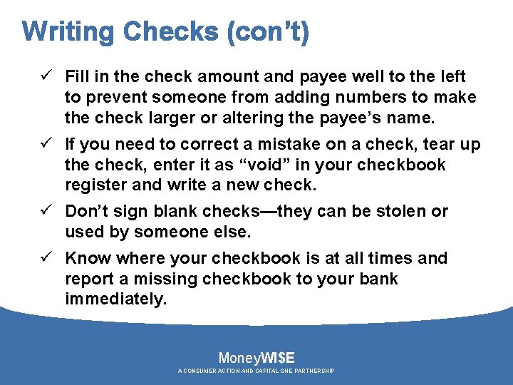 Writing Checks (con’t) ü Fill in the check amount and payee well to the