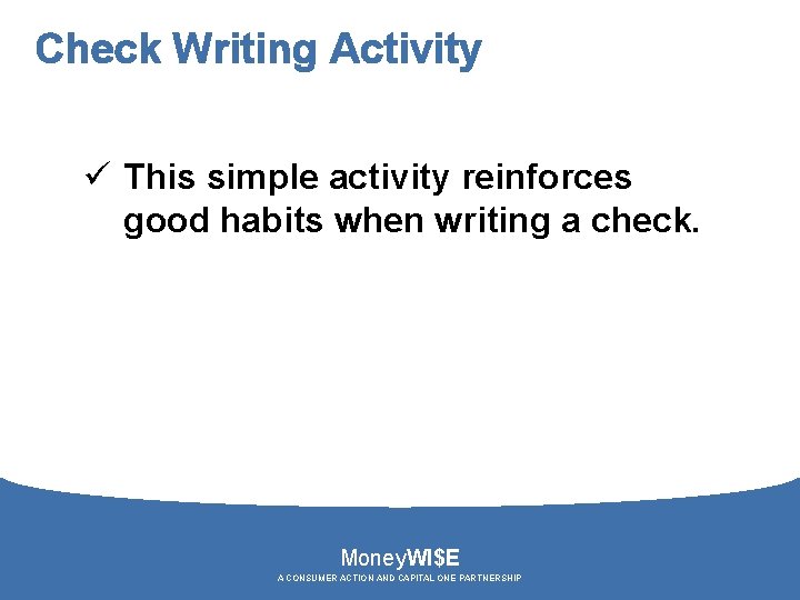 Check Writing Activity ü This simple activity reinforces good habits when writing a check.