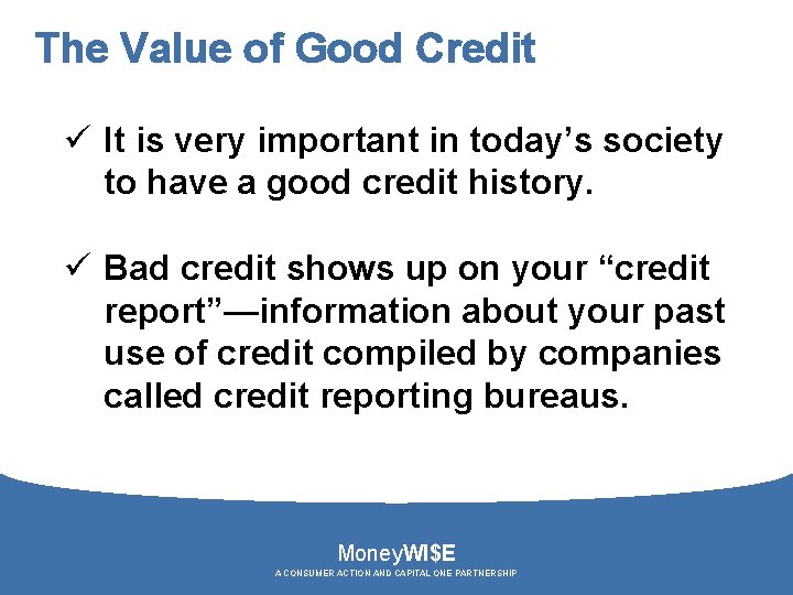 The Value of Good Credit ü It is very important in today’s society to