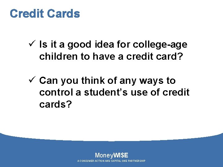 Credit Cards ü Is it a good idea for college-age children to have a