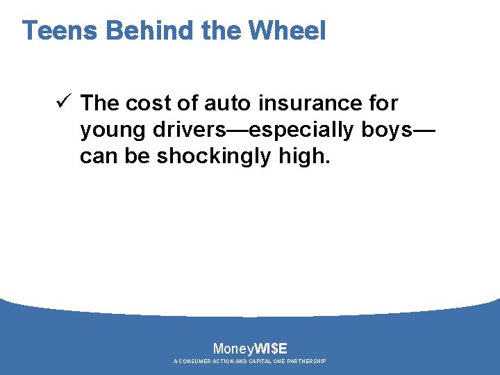 Teens Behind the Wheel ü The cost of auto insurance for young drivers—especially boys—