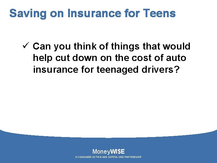 Saving on Insurance for Teens ü Can you think of things that would help