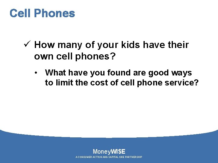Cell Phones ü How many of your kids have their own cell phones? •