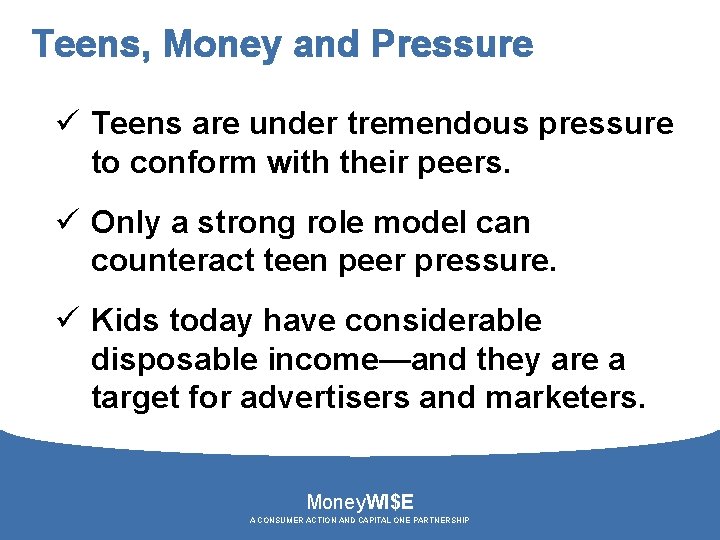 Teens, Money and Pressure ü Teens are under tremendous pressure to conform with their