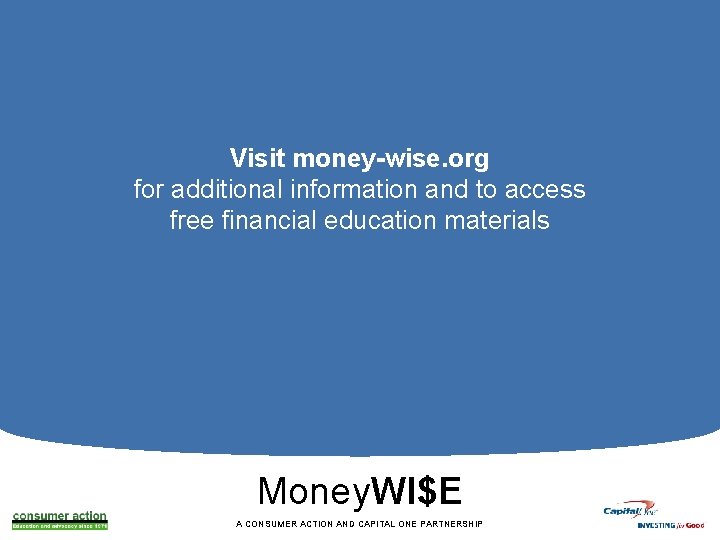Visit money-wise. org for additional information and to access free financial education materials Money.