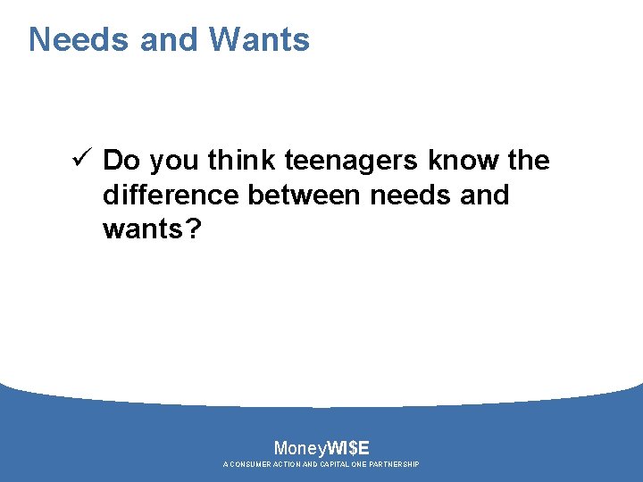 Needs and Wants ü Do you think teenagers know the difference between needs and