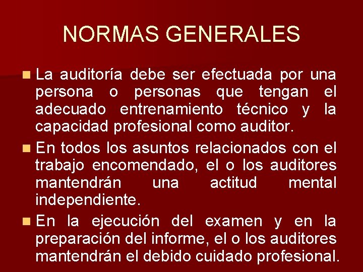 NORMAS GENERALES n La auditoría debe ser efectuada por una persona o personas que