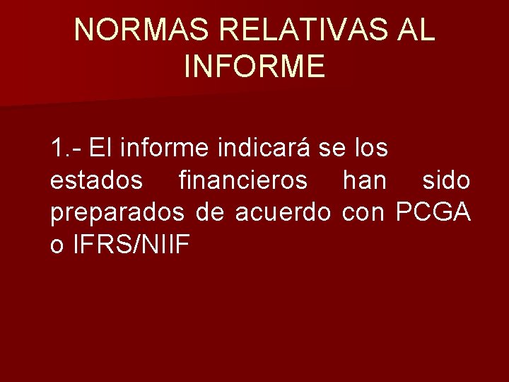 NORMAS RELATIVAS AL INFORME 1. - El informe indicará se los estados financieros han