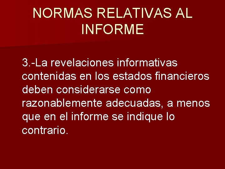 NORMAS RELATIVAS AL INFORME 3. -La revelaciones informativas contenidas en los estados financieros deben