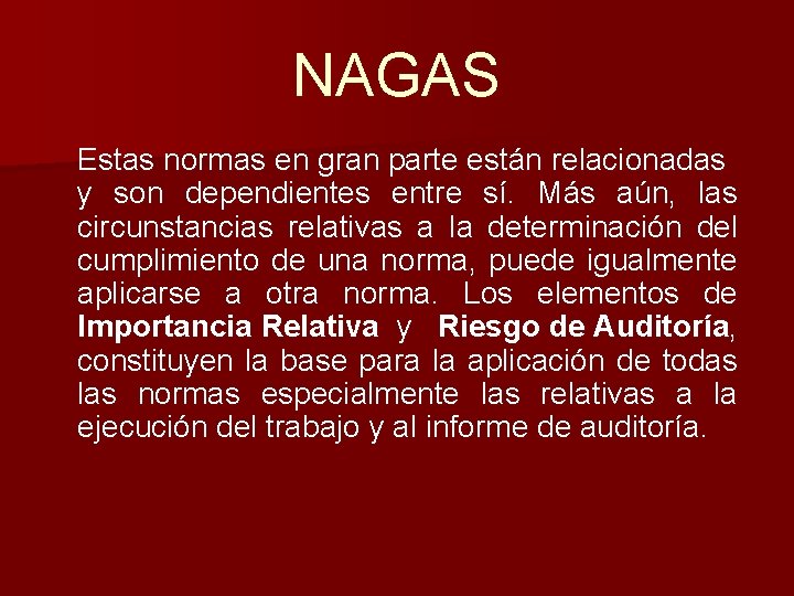 NAGAS Estas normas en gran parte están relacionadas y son dependientes entre sí. Más