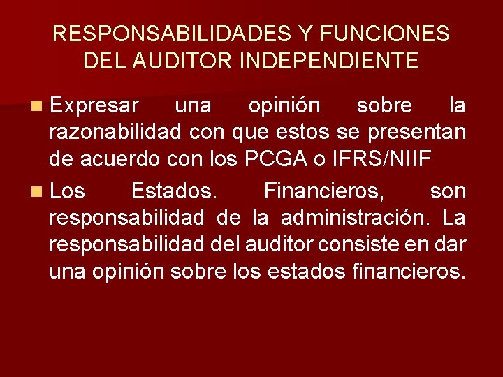 RESPONSABILIDADES Y FUNCIONES DEL AUDITOR INDEPENDIENTE n Expresar una opinión sobre la razonabilidad con