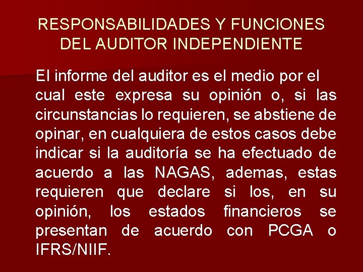 RESPONSABILIDADES Y FUNCIONES DEL AUDITOR INDEPENDIENTE El informe del auditor es el medio por