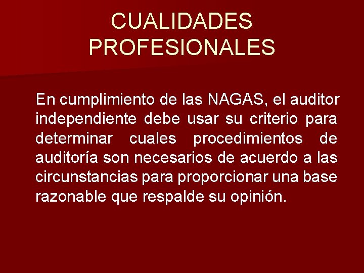 CUALIDADES PROFESIONALES En cumplimiento de las NAGAS, el auditor independiente debe usar su criterio